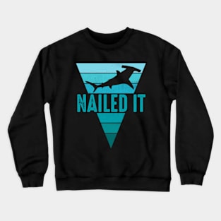 Nailed It Funny Hammerhead Shark Crewneck Sweatshirt